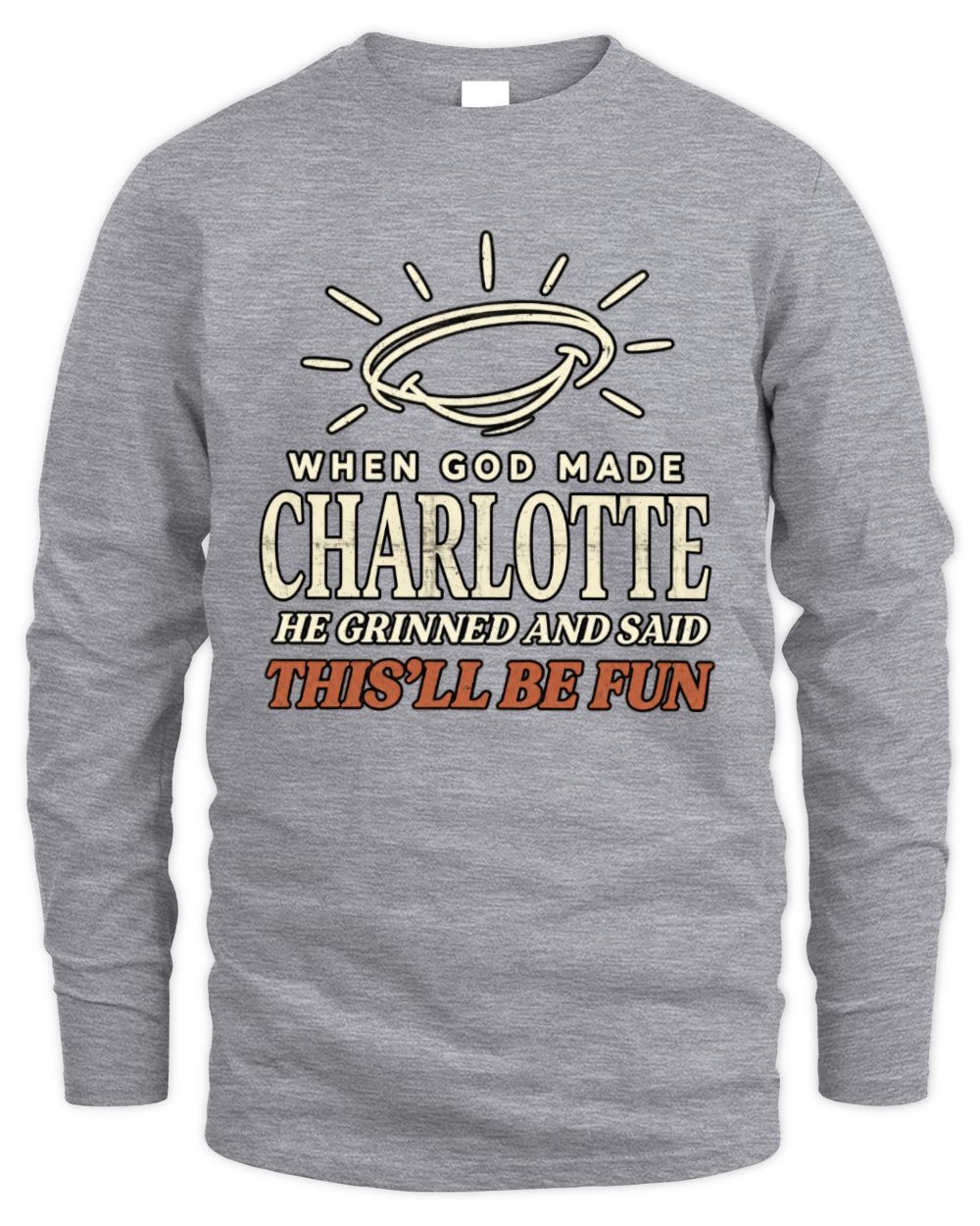 When God Made Your Name Funny Western T-Shirt T-Shirt CHARLOTTE M1-S82 / Men's Long Sleeved T-Shirt / sport grey