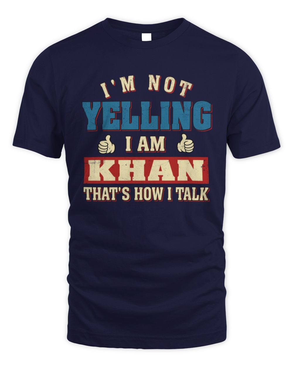 I'm Not Yelling I'm Name That's How I Talk Shirt KHAN M1-67 / Unisex Standard T-Shirt / navy