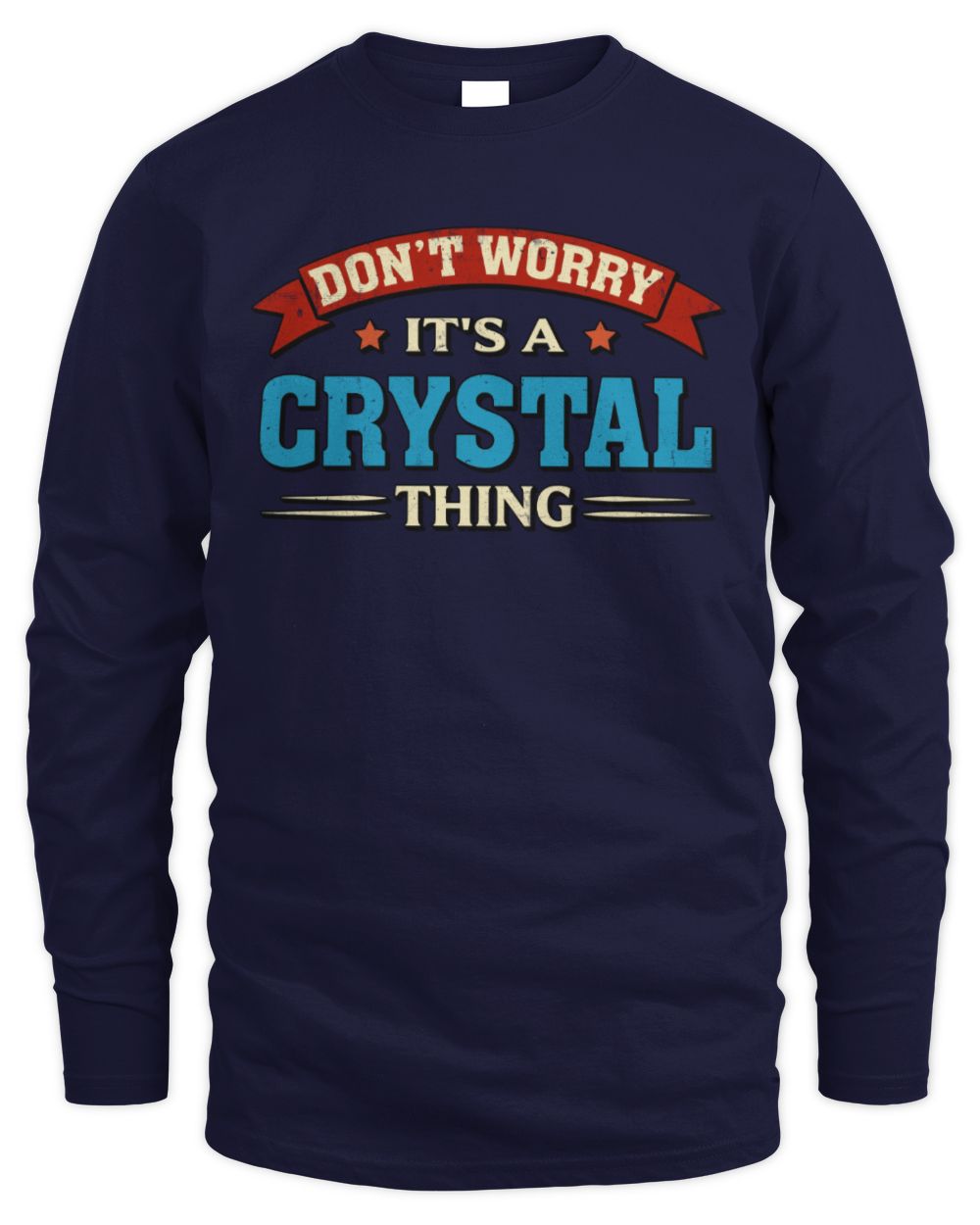 Don't Worry It's a Your Name Thing Funny Retro T-Shirt CRYSTAL M1-57 / Men's Long Sleeved T-Shirt / navy