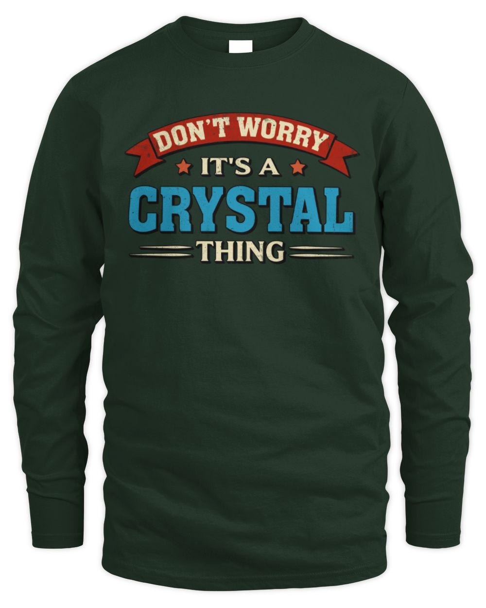 Don't Worry It's a Your Name Thing Funny Retro T-Shirt CRYSTAL M1-57 / Men's Long Sleeved T-Shirt / forest green
