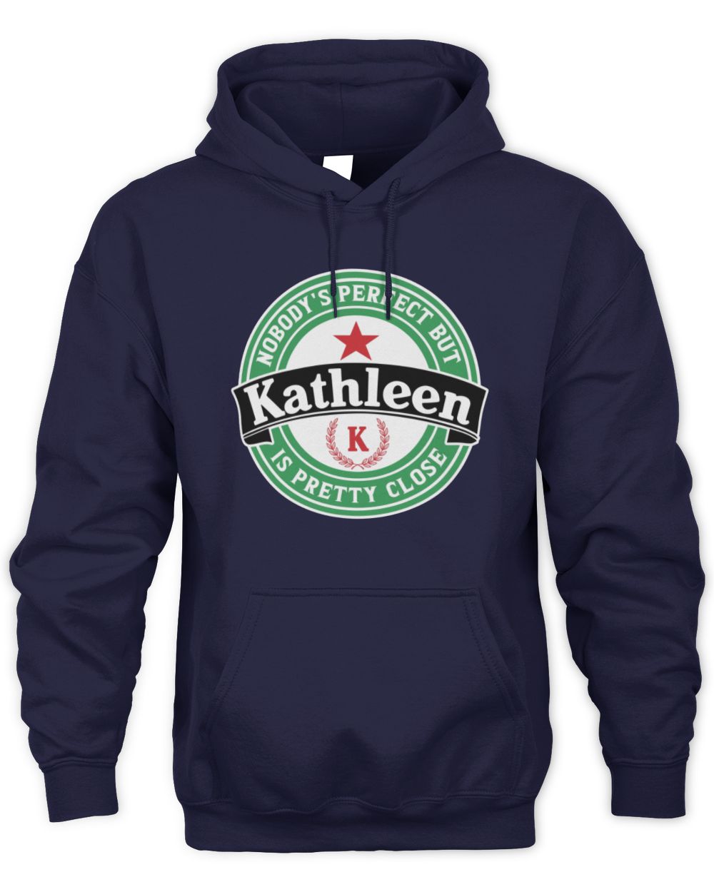 Nobody's Perfect But Your Name Is Pretty Close Heineken Beer T-Shirt KATHLEEN M1-S85 / Unisex Hoodie / navy