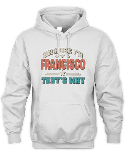 Because I'm Name That's Why Personalized Retro Shirt FRANCISCO-49 / Unisex Hoodie / white