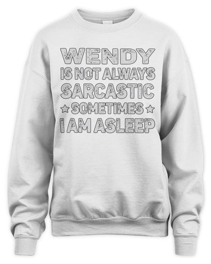 Your Name Is Not Always Sarcastic Funny T-Shirt WENDY M1-62 / Unisex Sweatshirt / white