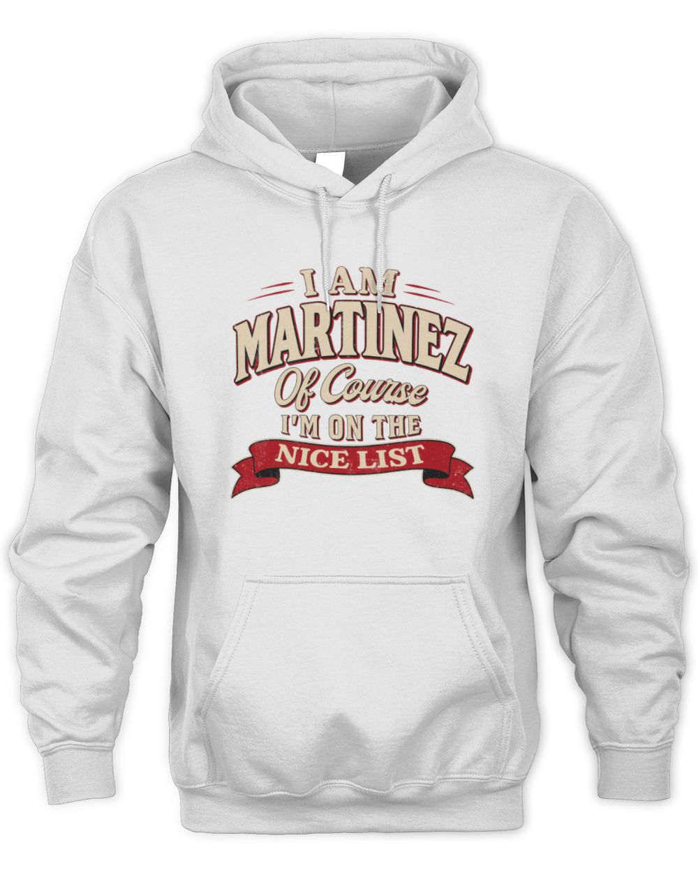 I'm Name Of Course I'm On The Nice List Funny Christmas Shirt MARTINEZ M1-68 / Unisex Hoodie / white
