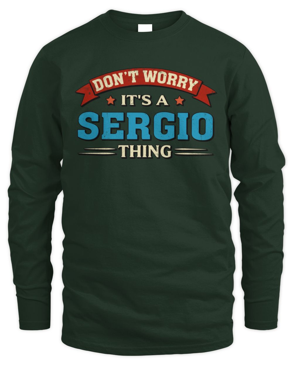 Don't Worry It's a Your Name Thing Funny Retro T-Shirt SERGIO M1-57 / Men's Long Sleeved T-Shirt / forest green