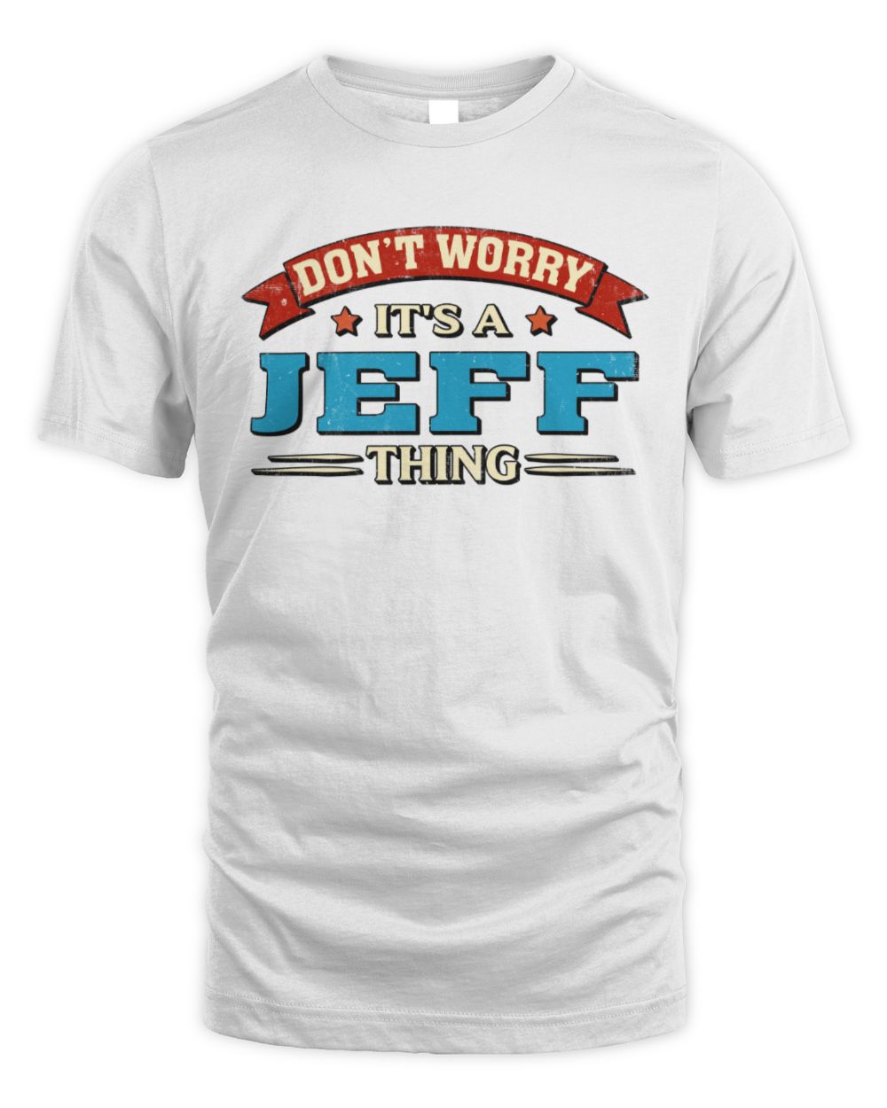 Don't Worry It's a Your Name Thing Funny Retro T-Shirt JEFF M1-57 / Unisex Standard T-Shirt / white