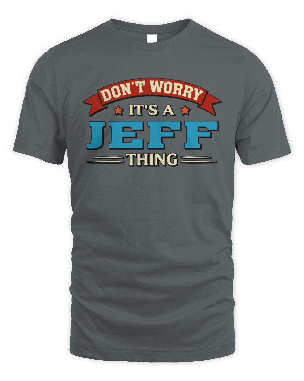 Don't Worry It's a Your Name Thing Funny Retro T-Shirt JEFF M1-57 / Unisex Standard T-Shirt / charcoal
