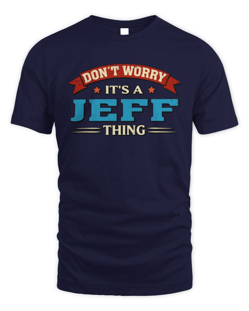 Don't Worry It's a Your Name Thing Funny Retro T-Shirt JEFF M1-57 / Unisex Standard T-Shirt / navy