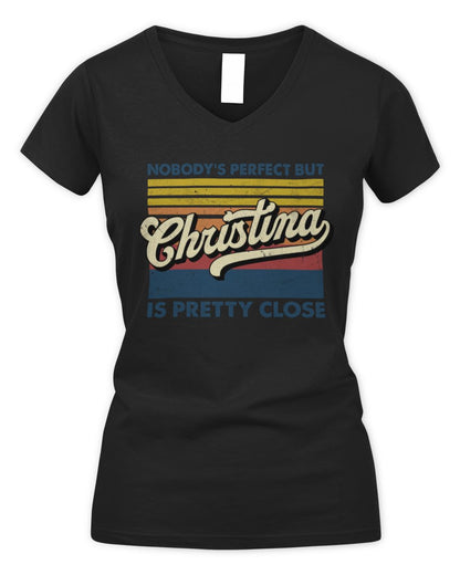 Nobody's Perfect But Your Name Is Pretty Close Retro Shirt CHRISTINA M1-65 / Women's V-Neck T-Shirt / black