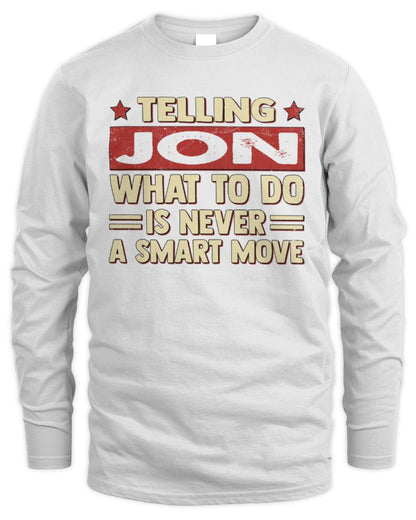 Telling Your Name What to Do Is Never a Smart Move Shirt JON M1-66 / Men's Long Sleeved T-Shirt / white