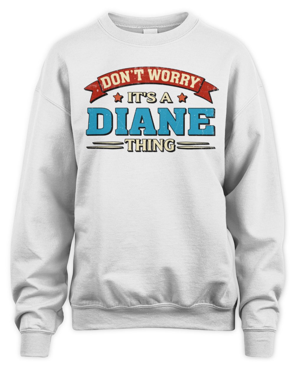 Don't Worry It's a Your Name Thing Funny Retro T-Shirt DIANE M1-57 / Unisex Sweatshirt / white