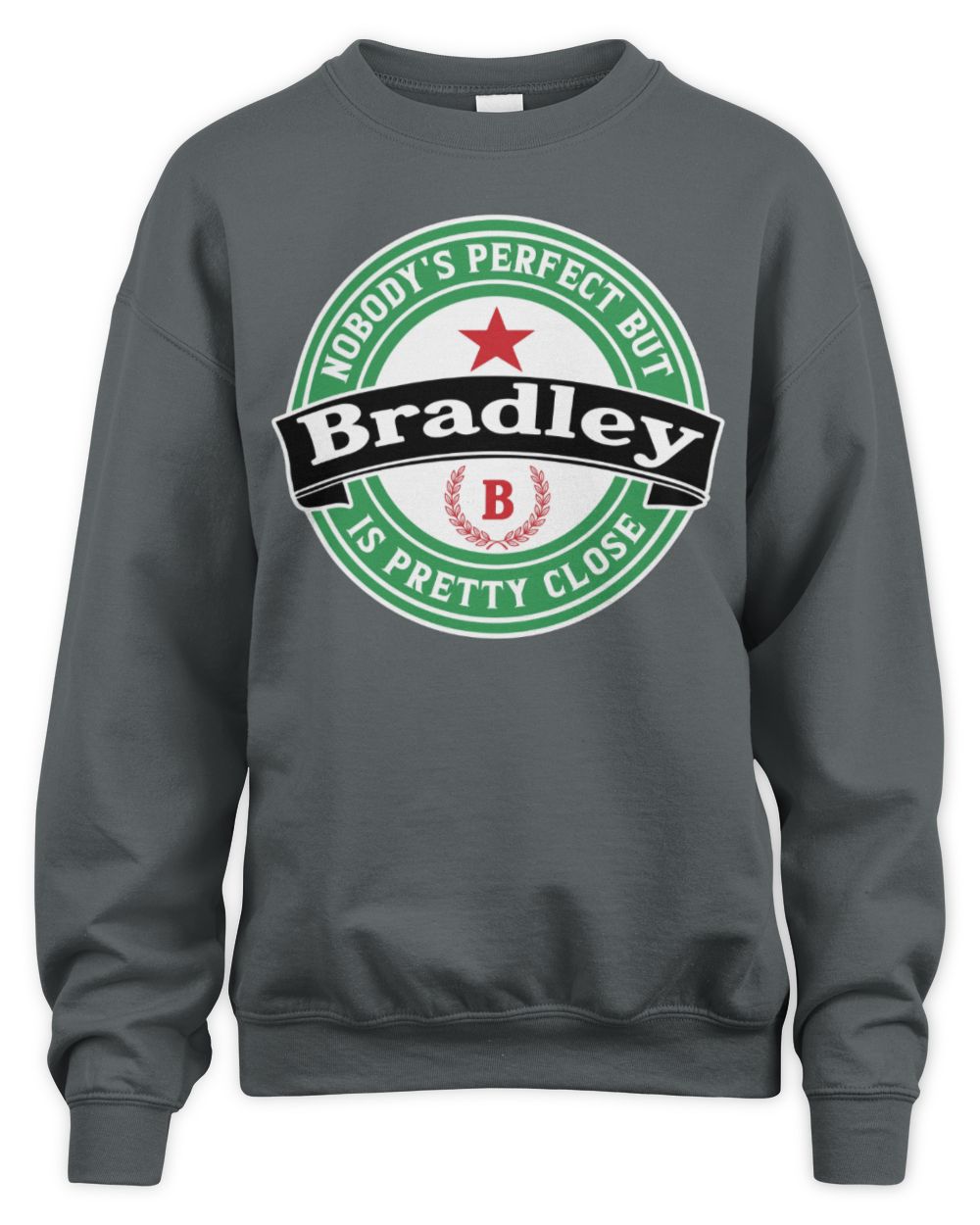 Nobody's Perfect But Your Name Is Pretty Close Heineken Beer T-Shirt BRADLEY M1-S85 / Unisex Sweatshirt / charcoal