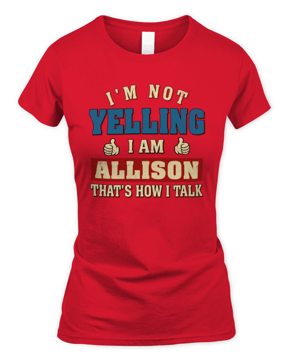 I'm Not Yelling I'm Name That's How I Talk Shirt ALLISON M1-67 / Women's Standard T-Shirt / red