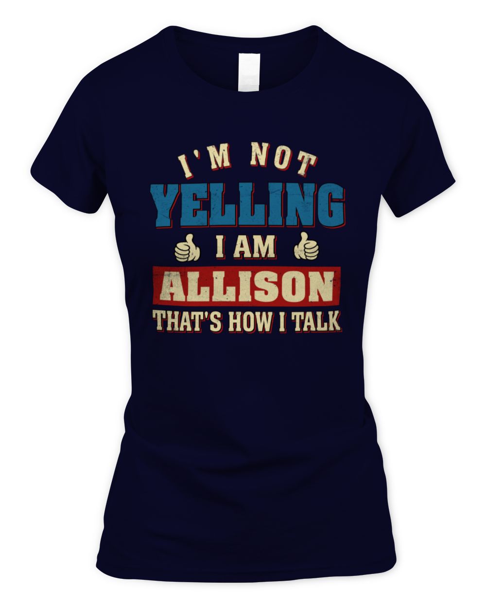 I'm Not Yelling I'm Name That's How I Talk Shirt ALLISON M1-67 / Women's Standard T-Shirt / navy