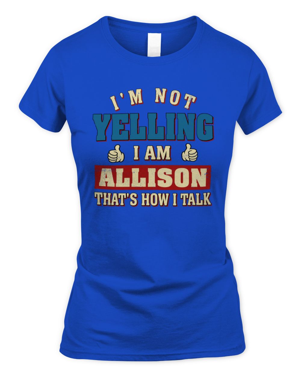 I'm Not Yelling I'm Name That's How I Talk Shirt ALLISON M1-67 / Women's Standard T-Shirt / royal