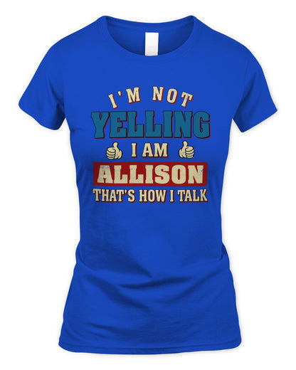 I'm Not Yelling I'm Name That's How I Talk Shirt ALLISON M1-67 / Women's Standard T-Shirt / royal