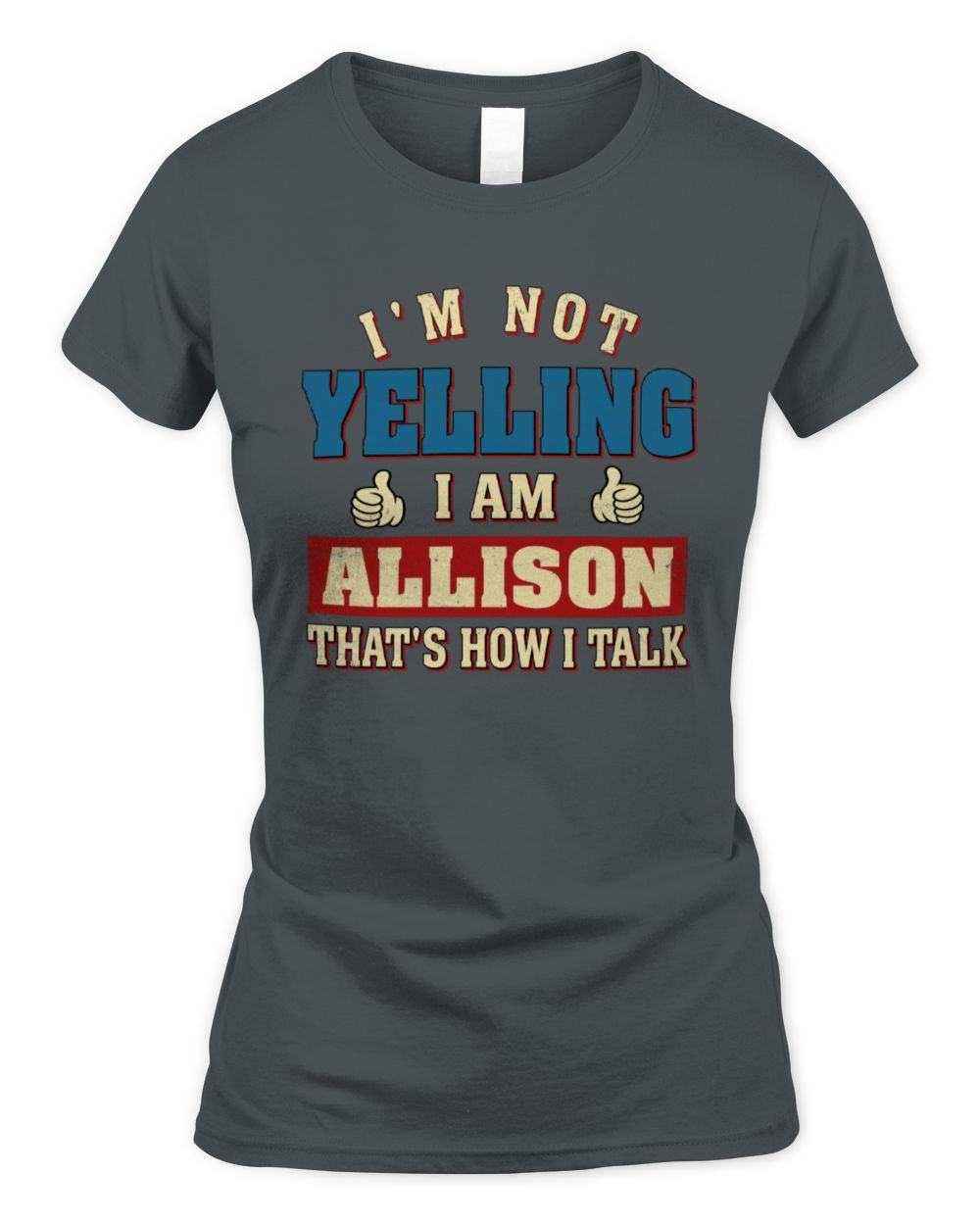 I'm Not Yelling I'm Name That's How I Talk Shirt ALLISON M1-67 / Women's Standard T-Shirt / charcoal