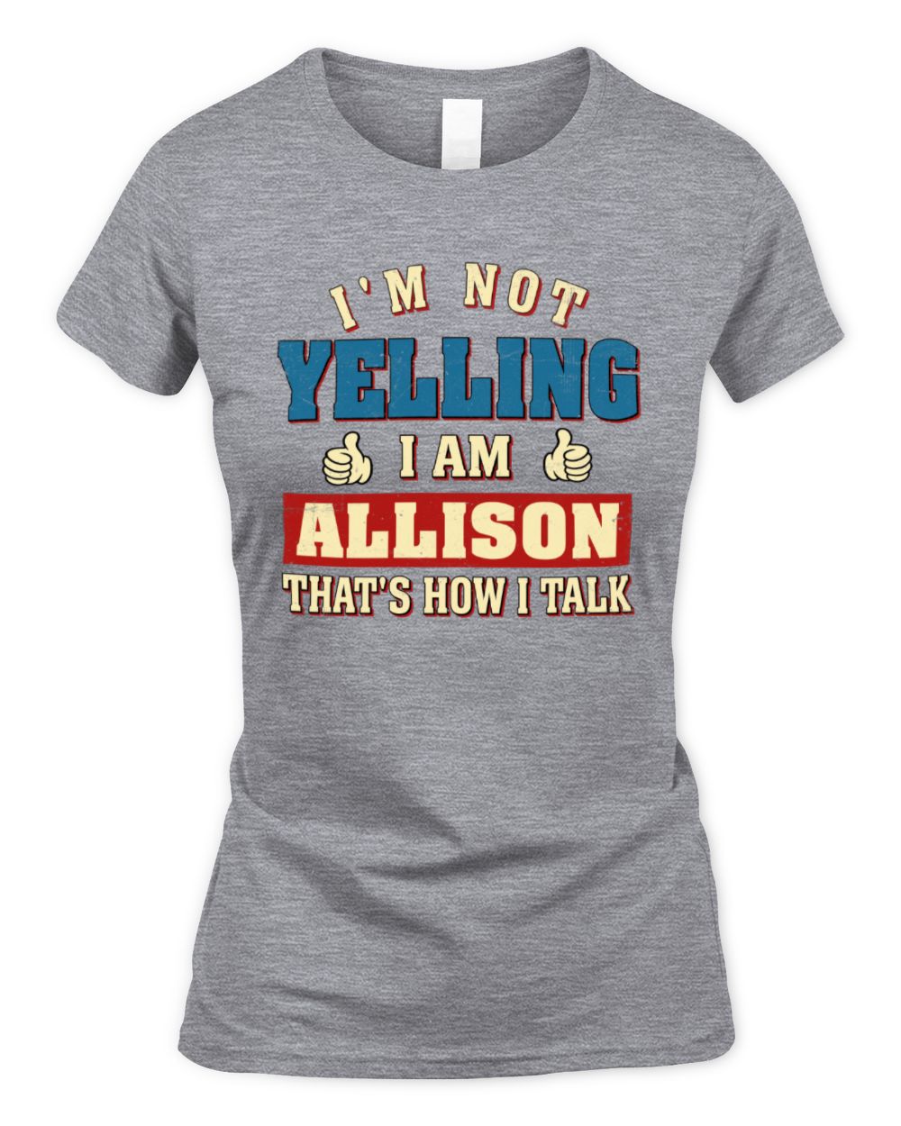 I'm Not Yelling I'm Name That's How I Talk Shirt ALLISON M1-67 / Women's Standard T-Shirt / sport grey