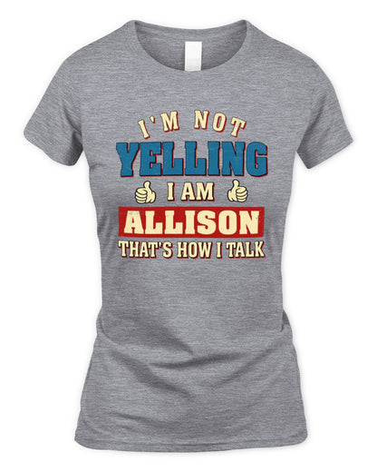 I'm Not Yelling I'm Name That's How I Talk Shirt ALLISON M1-67 / Women's Standard T-Shirt / sport grey
