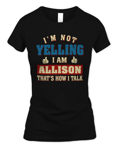 I'm Not Yelling I'm Name That's How I Talk Shirt ALLISON M1-67 / Women's Standard T-Shirt / black
