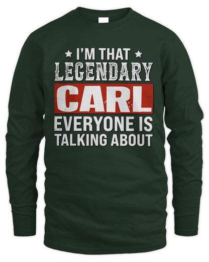 I'm That Legendary Name Everyone Is Talking About Funny Graphic T-Shirt CARL M1-73 / Men's Long Sleeved T-Shirt / forest green