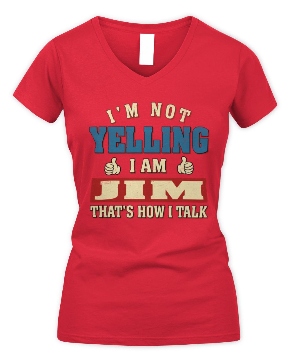 I'm Not Yelling I'm Name That's How I Talk Shirt JIM M1-67 / Women's V-Neck T-Shirt / red