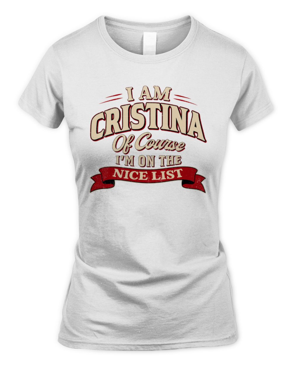 I'm Name Of Course I'm On The Nice List Funny Christmas Shirt CRISTINA M1-68 / Women's Standard T-Shirt / white