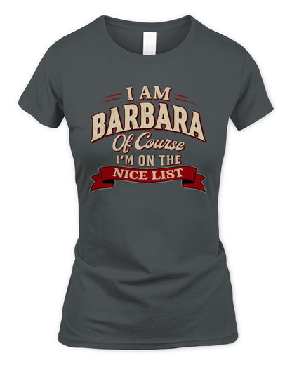I'm Name Of Course I'm On The Nice List Funny Christmas Shirt BARBARA M1-68 / Women's Standard T-Shirt / charcoal