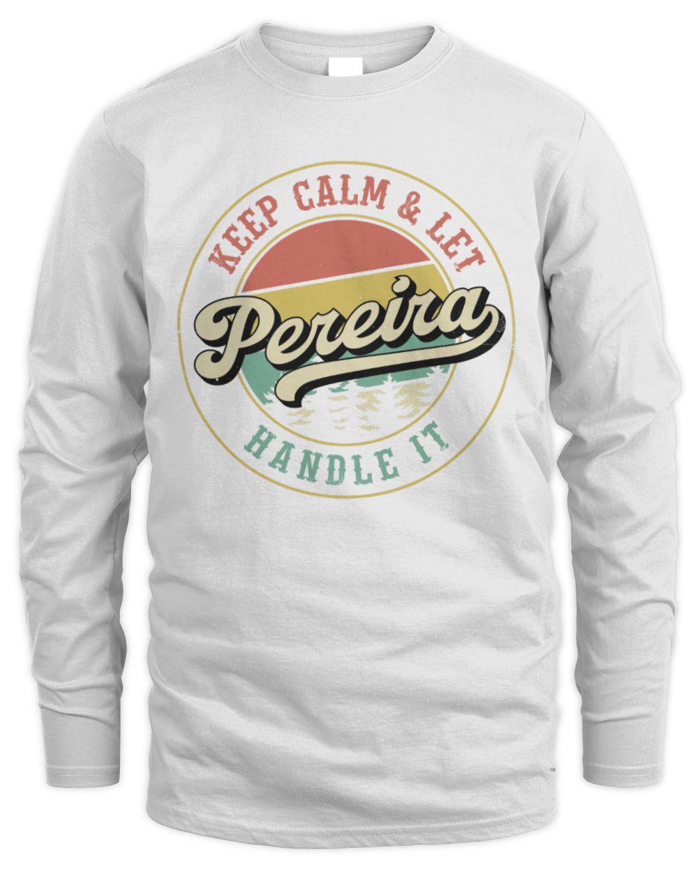 Keep Calm Let Your Name Handle It Retro T-Shirt PEREIRA M1-54 / Men's Long Sleeved T-Shirt / white