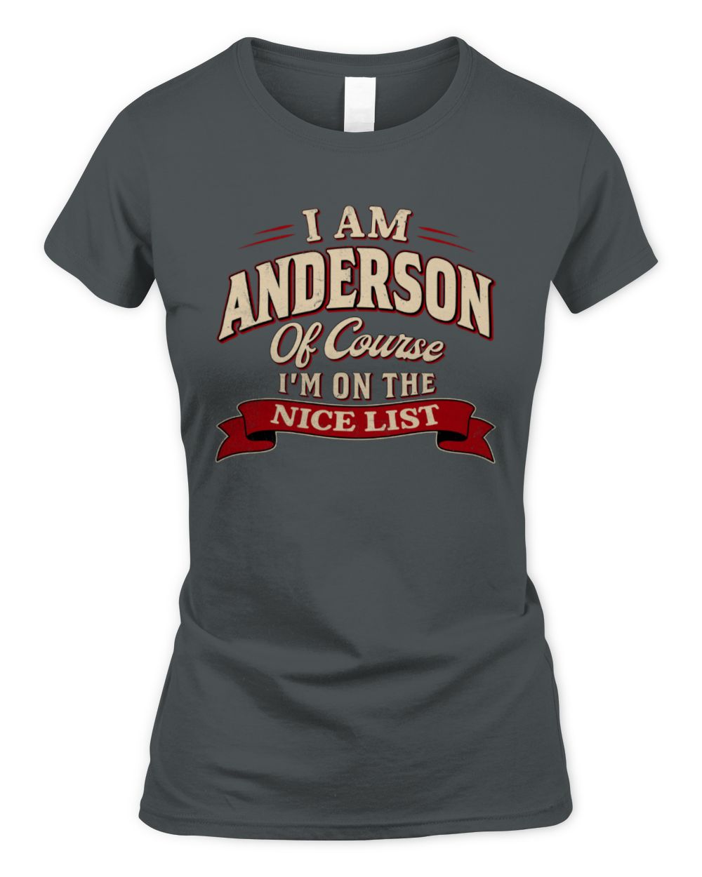 I'm Name Of Course I'm On The Nice List Funny Christmas Shirt ANDERSON M1-68 / Women's Standard T-Shirt / charcoal