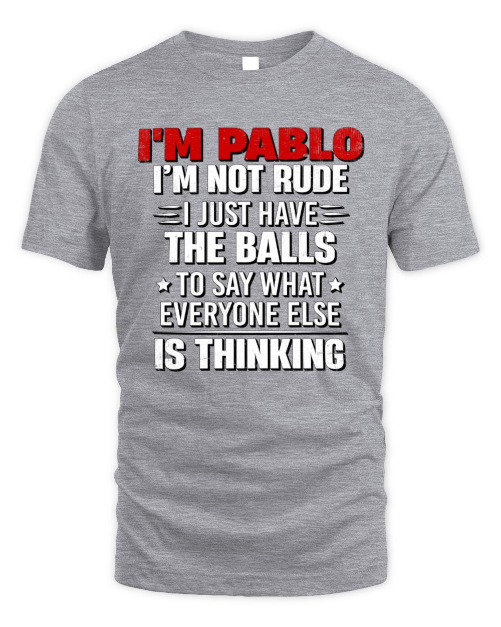 I'm Name I'm Not Rude I Just Have The Balls Funny T-Shirt PABLO M1-46 / Unisex Standard T-Shirt / sport grey