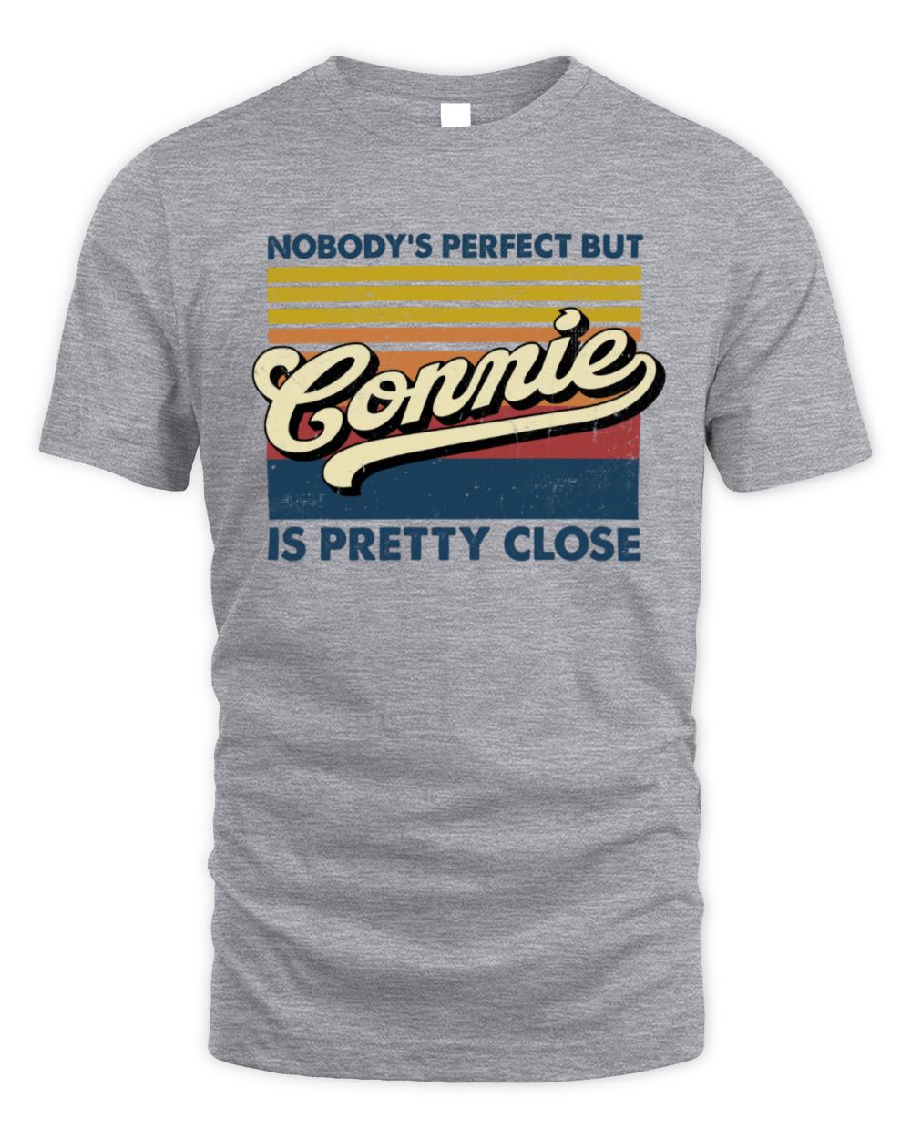 Nobody's Perfect But Your Name Is Pretty Close Retro Shirt CONNIE M1-65 / Unisex Standard T-Shirt / sport grey