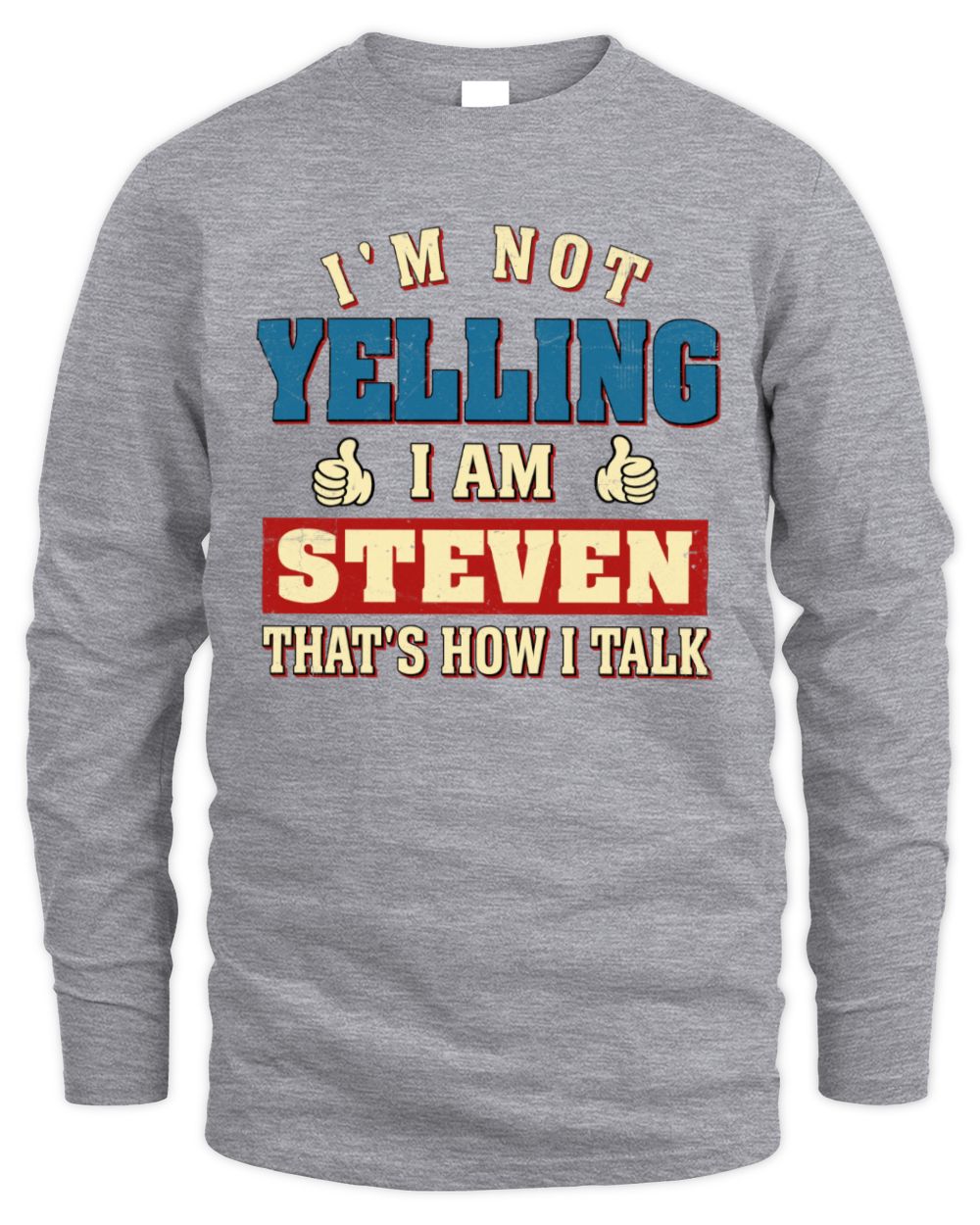 I'm Not Yelling I'm Name That's How I Talk Shirt STEVEN M1-67 / Men's Long Sleeved T-Shirt / sport grey