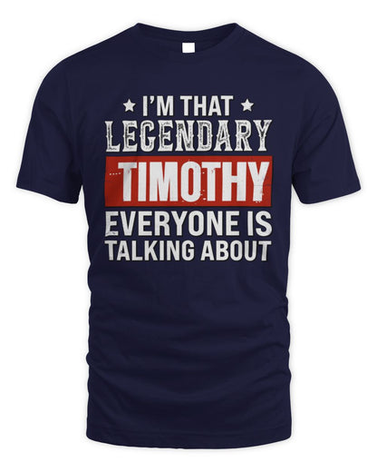 I'm That Legendary Name Everyone Is Talking About Funny Graphic T-Shirt TIMOTHY M1-73 / Unisex Standard T-Shirt / navy