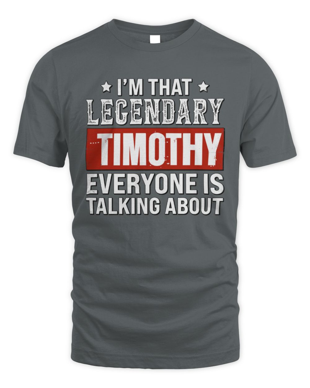 I'm That Legendary Name Everyone Is Talking About Funny Graphic T-Shirt TIMOTHY M1-73 / Unisex Standard T-Shirt / charcoal
