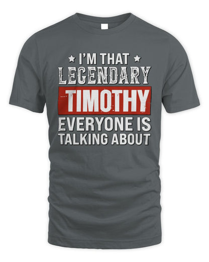 I'm That Legendary Name Everyone Is Talking About Funny Graphic T-Shirt TIMOTHY M1-73 / Unisex Standard T-Shirt / charcoal
