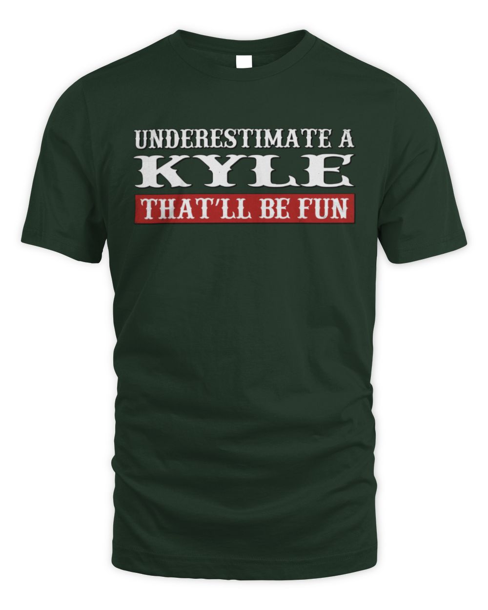 Underestimate Me That'll Be Fun Graphic T-Shirt KYLE M1-69 / Unisex Standard T-Shirt / forest green