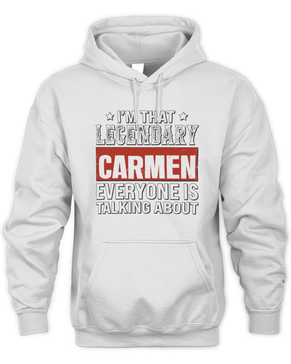 I'm That Legendary Name Everyone Is Talking About Funny Graphic T-Shirt CARMEN M1-73 / Unisex Hoodie / white