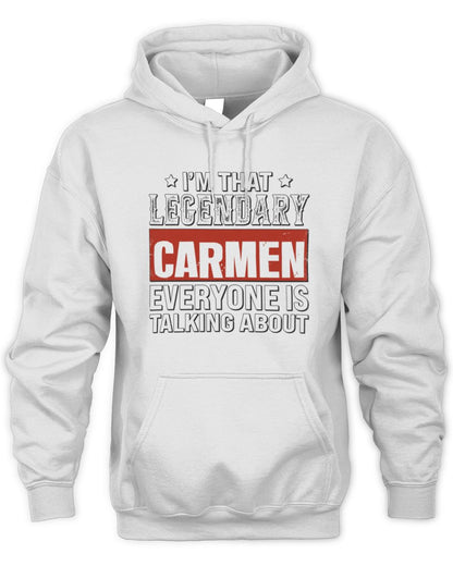 I'm That Legendary Name Everyone Is Talking About Funny Graphic T-Shirt CARMEN M1-73 / Unisex Hoodie / white