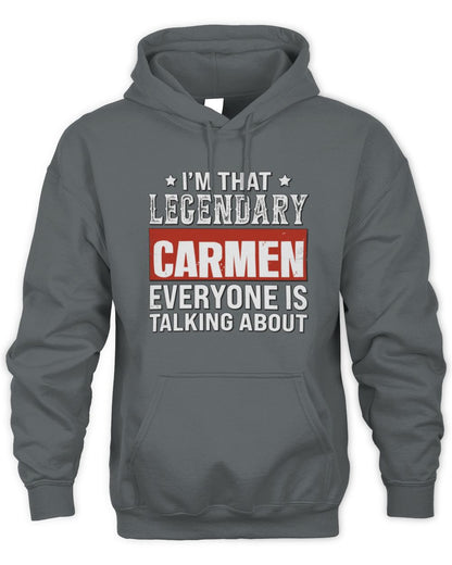 I'm That Legendary Name Everyone Is Talking About Funny Graphic T-Shirt CARMEN M1-73 / Unisex Hoodie / charcoal