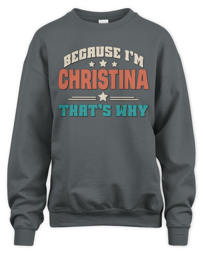 Because I'm Name That's Why Personalized Retro Shirt CHRISTINA-49 / Unisex Sweatshirt / charcoal