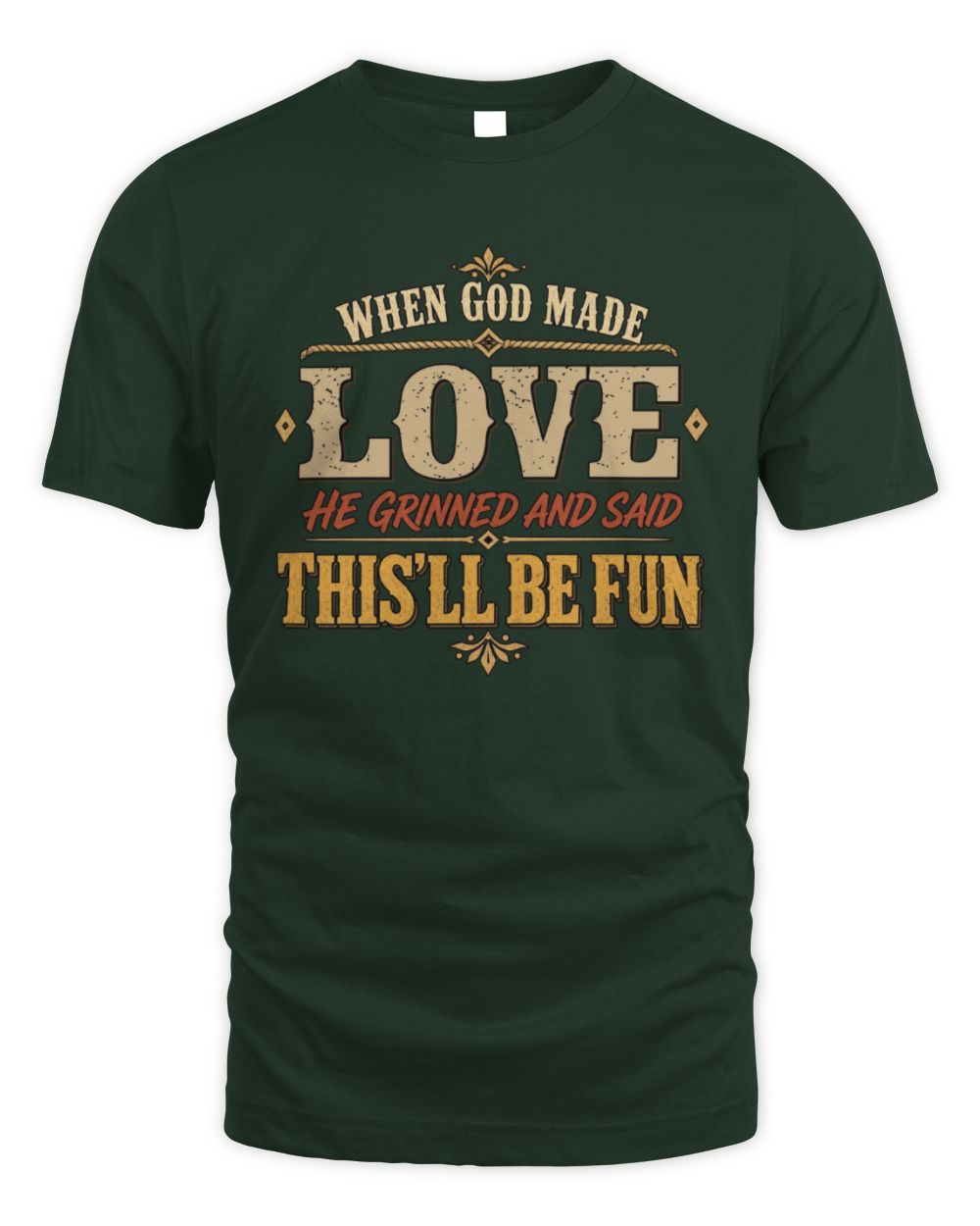 When God Made Your Name Funny Western T-Shirt LOVE M1-81 / Unisex Standard T-Shirt / forest green