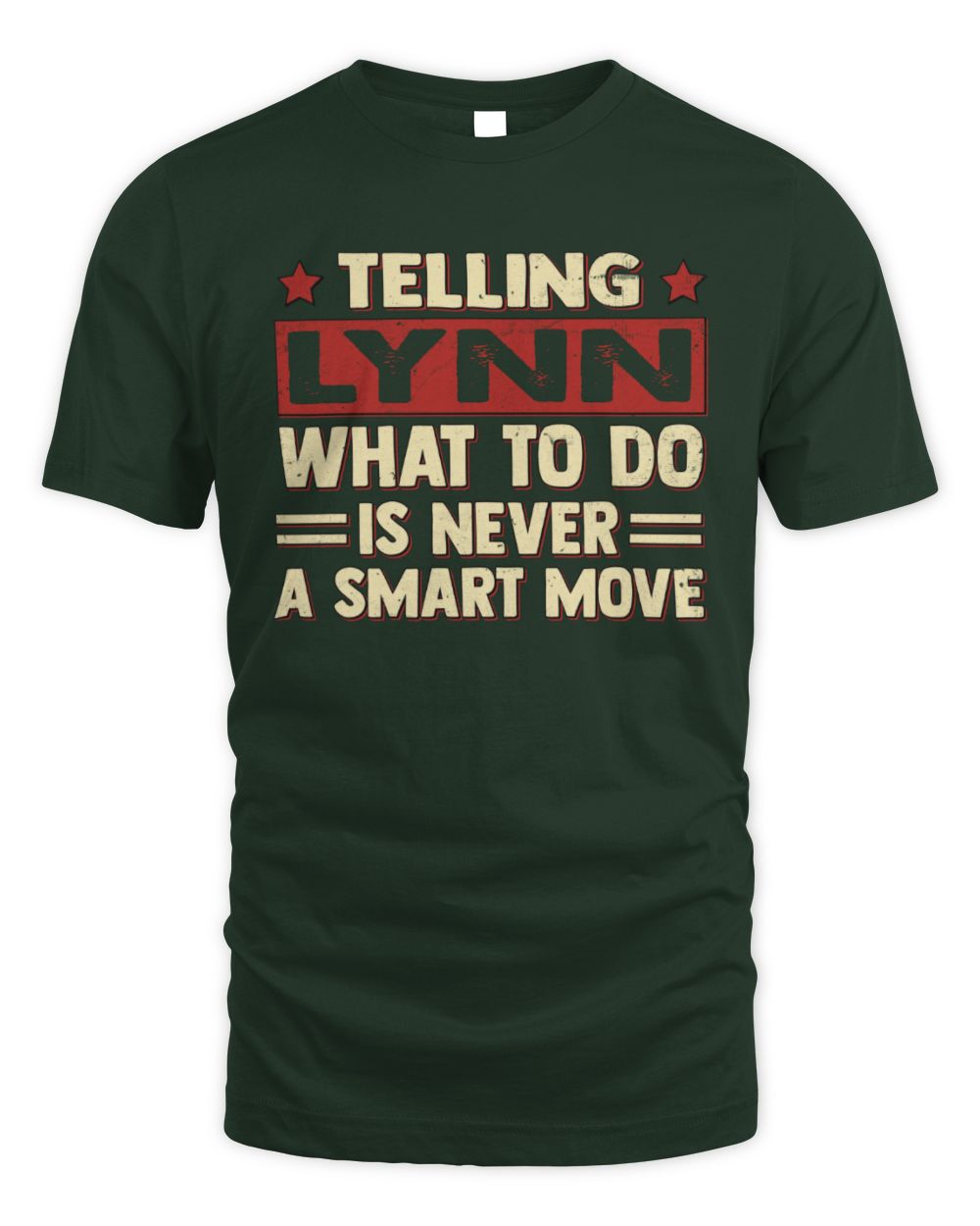Telling Your Name What to Do Is Never a Smart Move Shirt LYNN M1-66 / Unisex Standard T-Shirt / forest green
