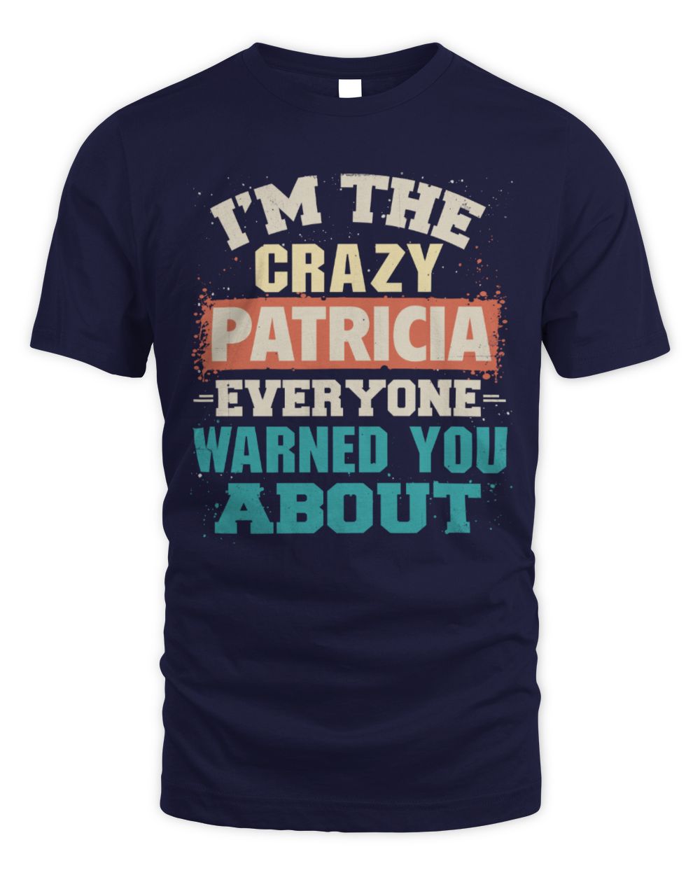 I'm the Crazy One Everyone Warned You About Retro Graphic T-Shirt PATRICIA M1-70 / Unisex Standard T-Shirt / navy
