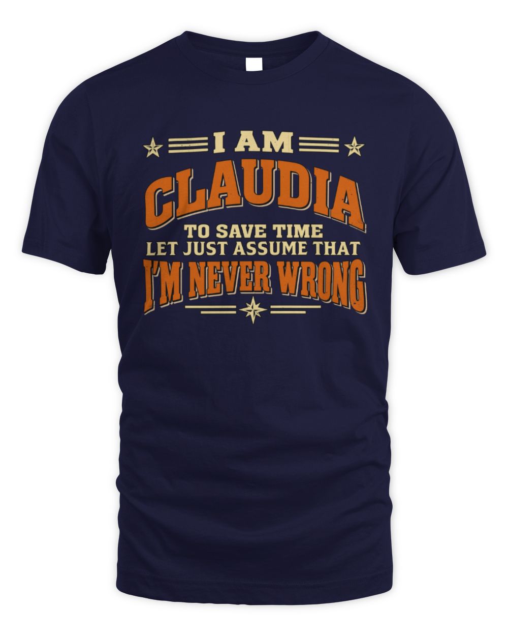 I'm Name Let's Just Assume I'm Never Wrong Retro Shirt CLAUDIA M1-64 / Unisex Standard T-Shirt / navy