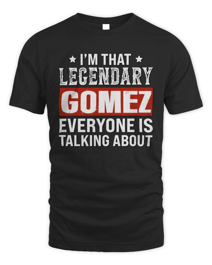 I'm That Legendary Name Everyone Is Talking About Funny Graphic T-Shirt GOMEZ M1-73 / Unisex Standard T-Shirt / black