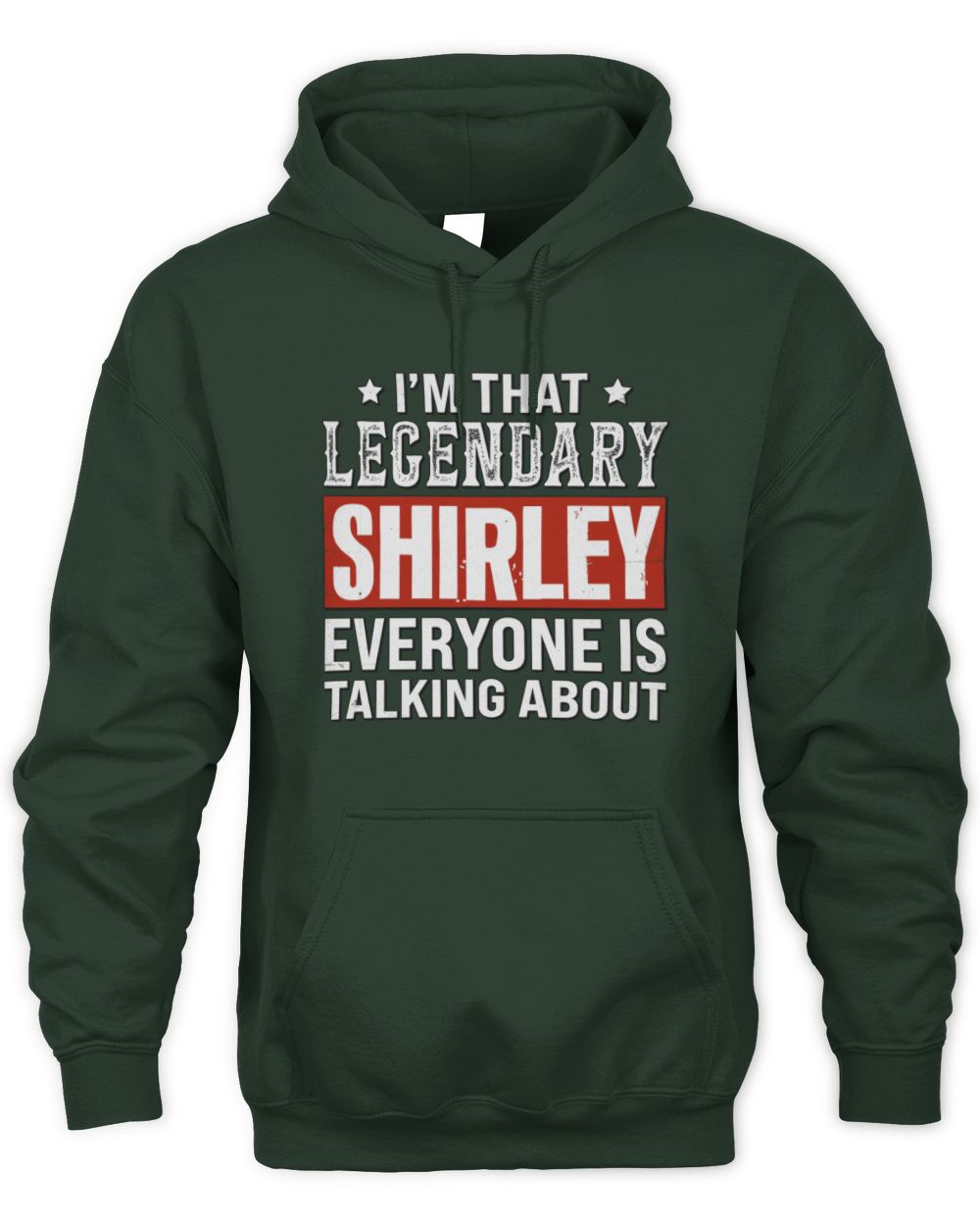 I'm That Legendary Name Everyone Is Talking About Funny Graphic T-Shirt SHIRLEY M1-73 / Unisex Hoodie / forest green