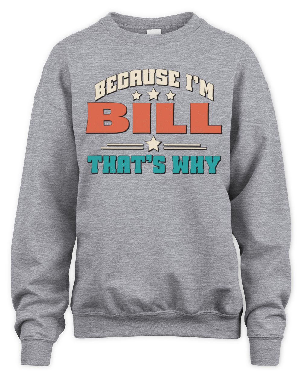 Because I'm Name That's Why Personalized Retro Shirt BILL-49 / Unisex Sweatshirt / sport grey