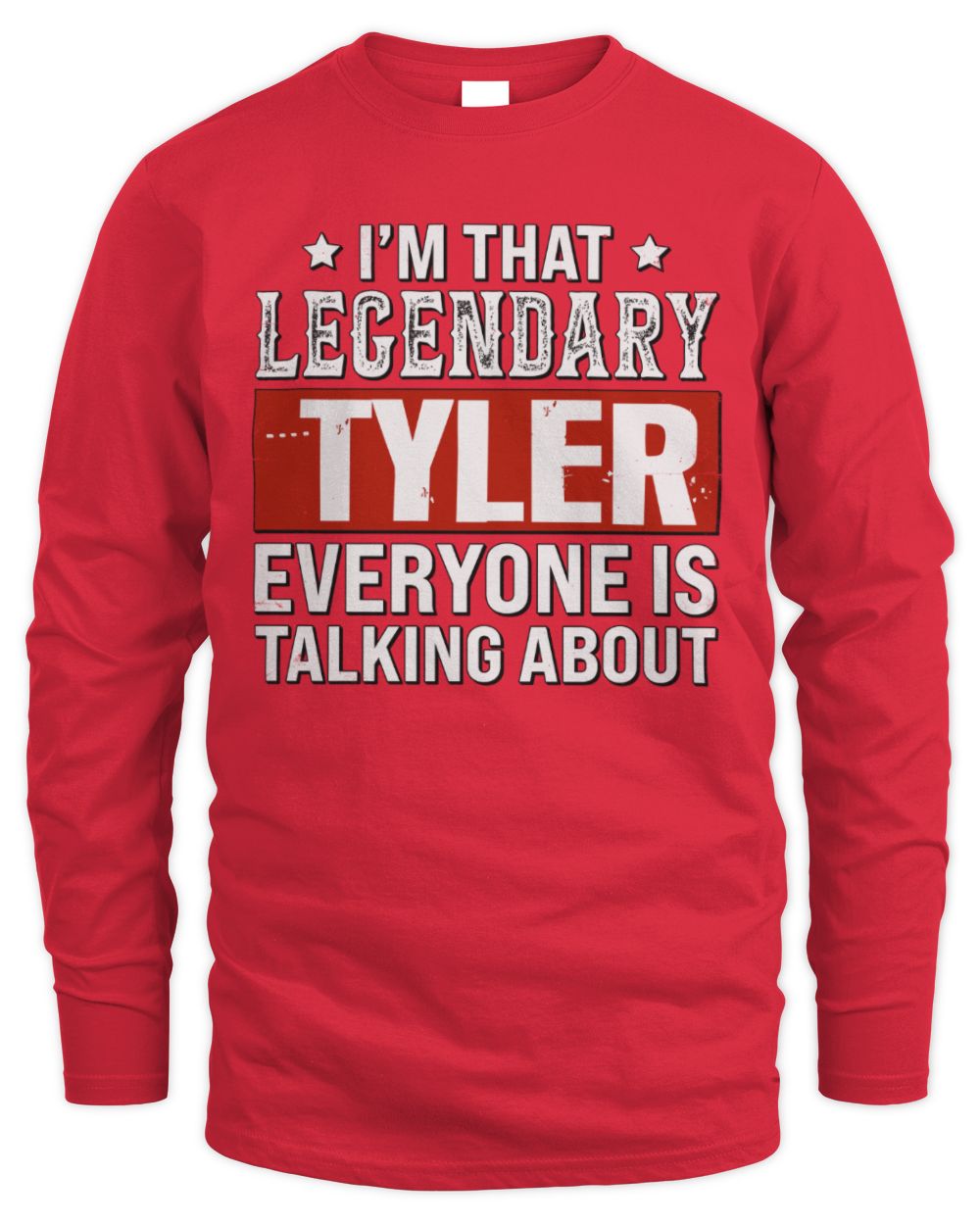 I'm That Legendary Name Everyone Is Talking About Funny Graphic T-Shirt TYLER M1-73 / Men's Long Sleeved T-Shirt / red