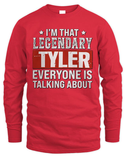 I'm That Legendary Name Everyone Is Talking About Funny Graphic T-Shirt TYLER M1-73 / Men's Long Sleeved T-Shirt / red